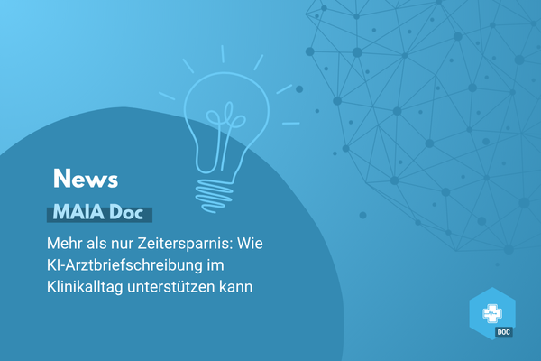 MAIA Doc KI-Arztbriefe Beitragsbild: Hier steht: NEWS, MAIA Doc, Mehr als nur Zeitersparnis: Wir KI-Arztbriefschreibung im Klinikalltag unterstützen kann. Alles in Blautönen, oben links ein neuronales Netz und eine Glühbirne, unten rechts das MAIA Doc Logo